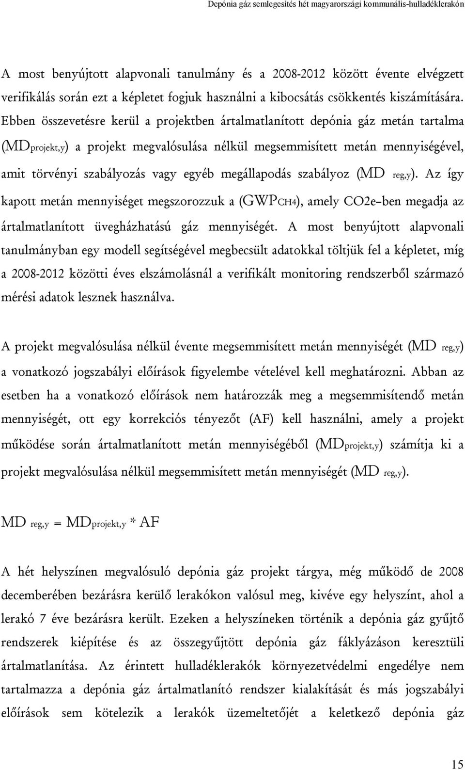 megállapodás szabályoz (MD reg,y). Az így kapott metán mennyiséget megszorozzuk a (GWPCH4), amely CO2e ben megadja az ártalmatlanított üvegházhatású gáz mennyiségét.
