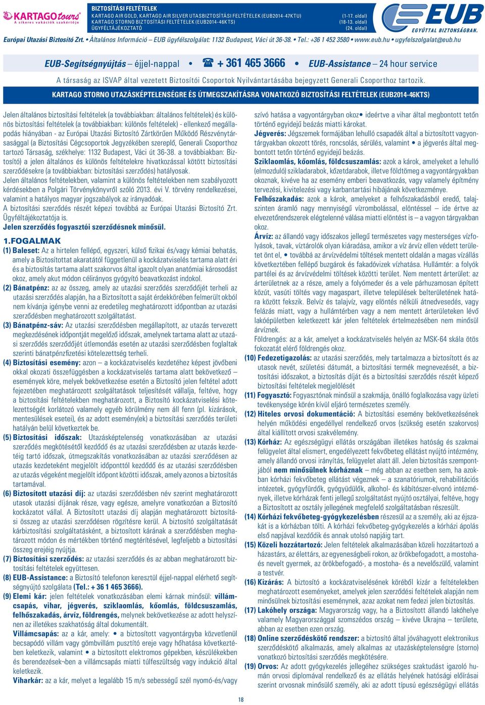 Általános Információ EUB ügyfélszolgálat: 1132 Budapest, Váci út 36-38. Tel.: +36 1 452 3580 www.eub.hu ugyfelszolgalat@eub.