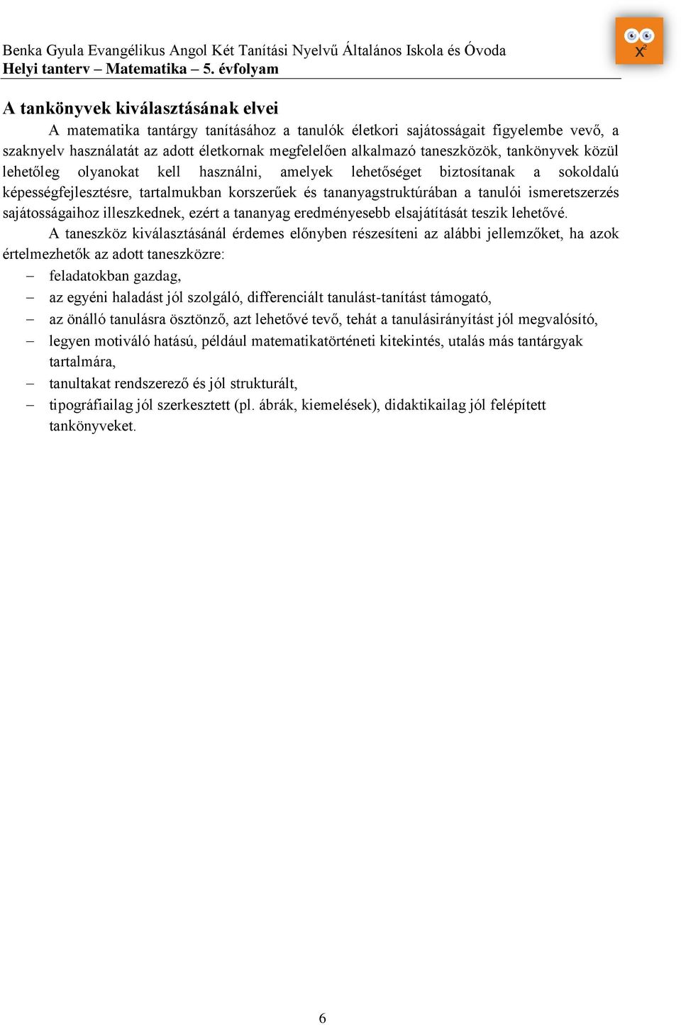 taneszközök, tankönyvek közül lehetőleg olyanokat kell használni, amelyek lehetőséget biztosítanak a sokoldalú képességfejlesztésre, tartalmukban korszerűek és tananyagstruktúrában a tanulói