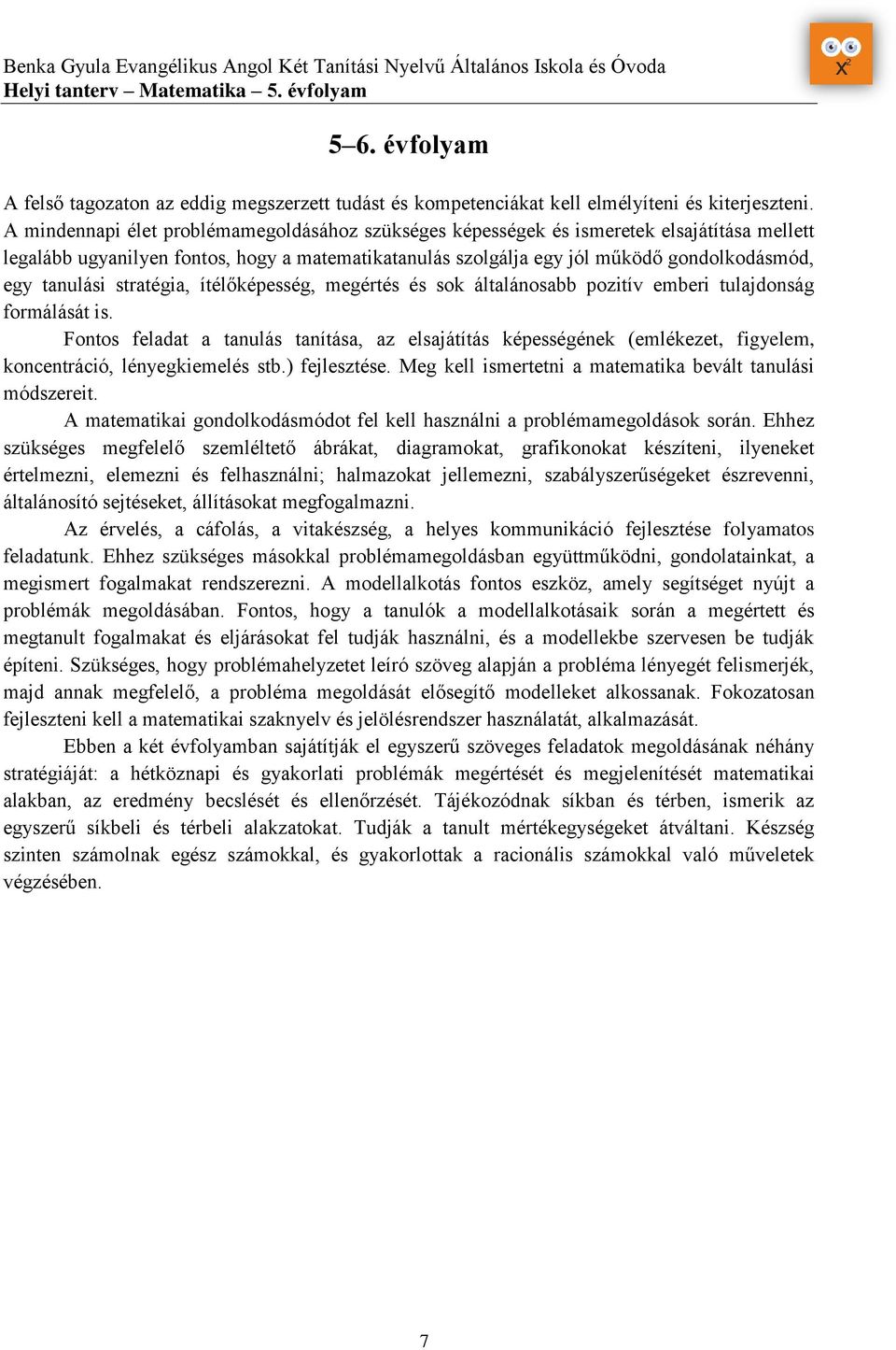 tanulási stratégia, ítélőképesség, megértés és sok általánosabb pozitív emberi tulajdonság formálását is.