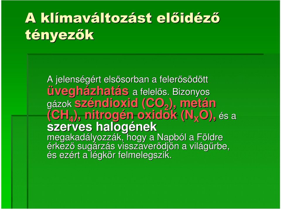 Bizonyos gázok széndioxid (CO 2 ), metán O), és s a (CH 4 ), nitrogén n oxidok (N X O),