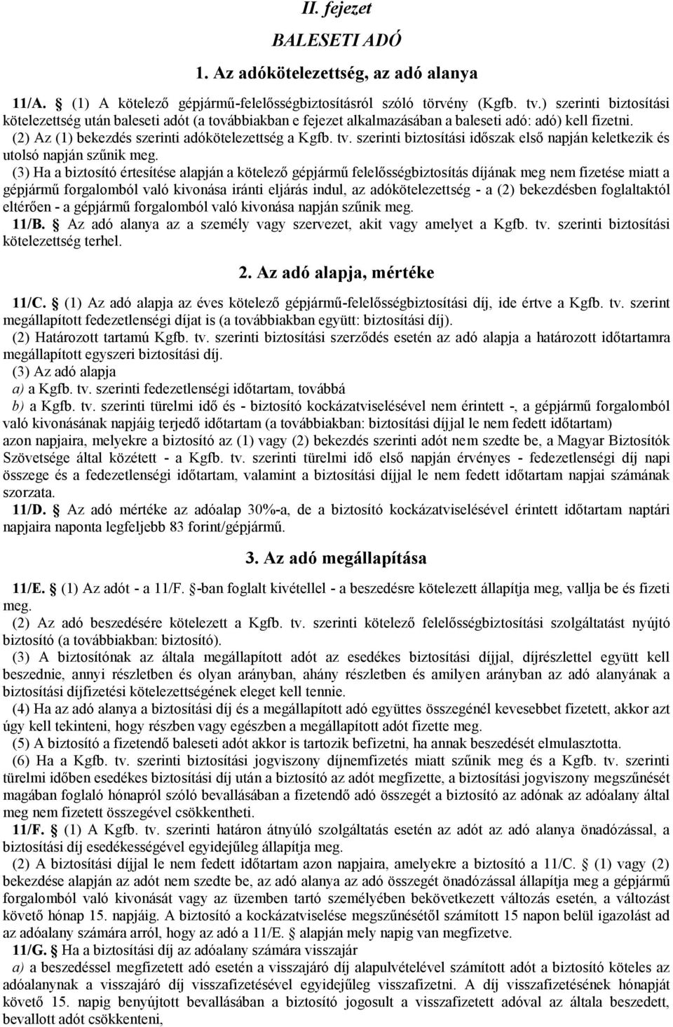 szerinti biztosítási időszak első napján keletkezik és utolsó napján szűnik meg.