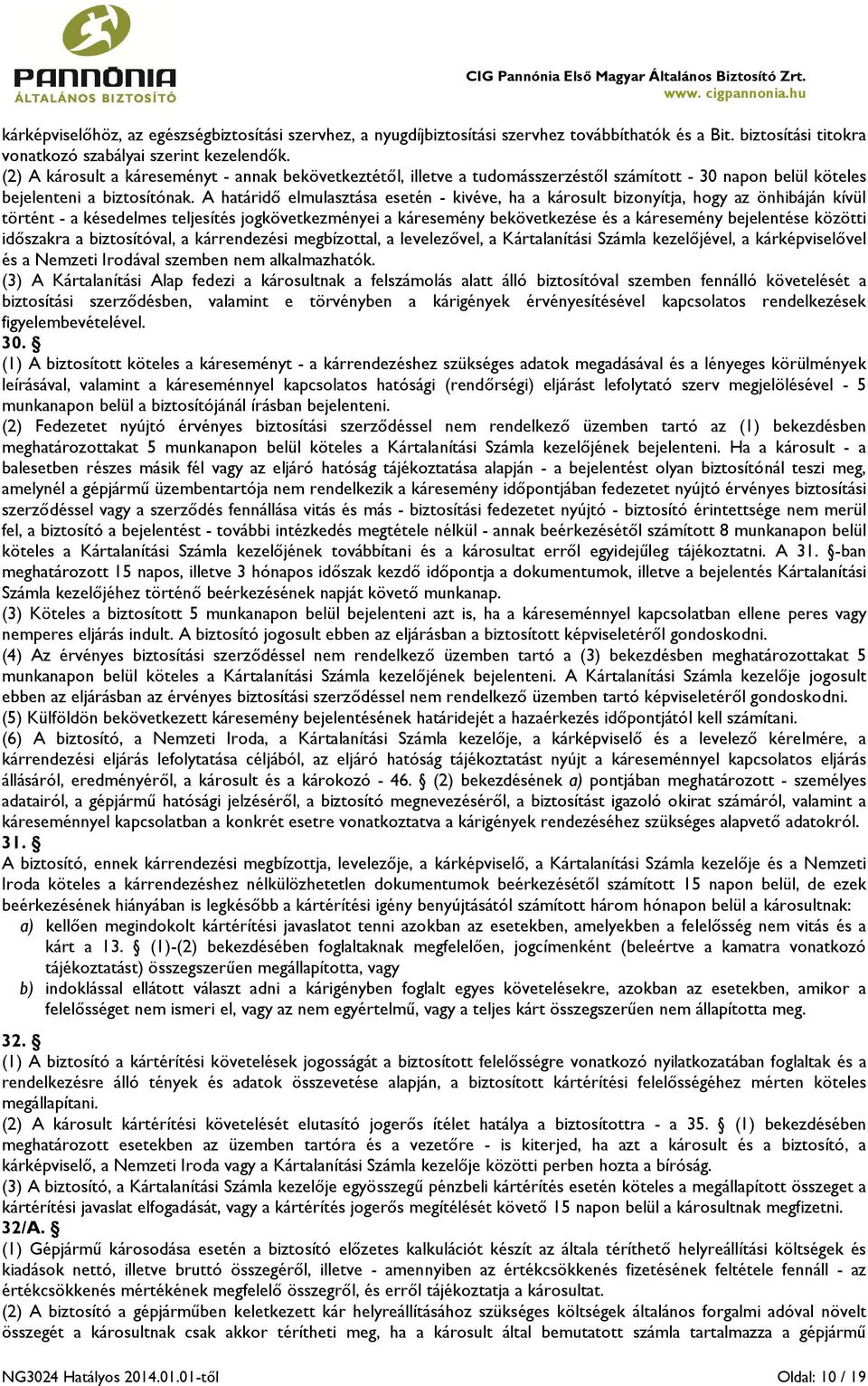 A határidő elmulasztása esetén - kivéve, ha a károsult bizonyítja, hogy az önhibáján kívül történt - a késedelmes teljesítés jogkövetkezményei a káresemény bekövetkezése és a káresemény bejelentése