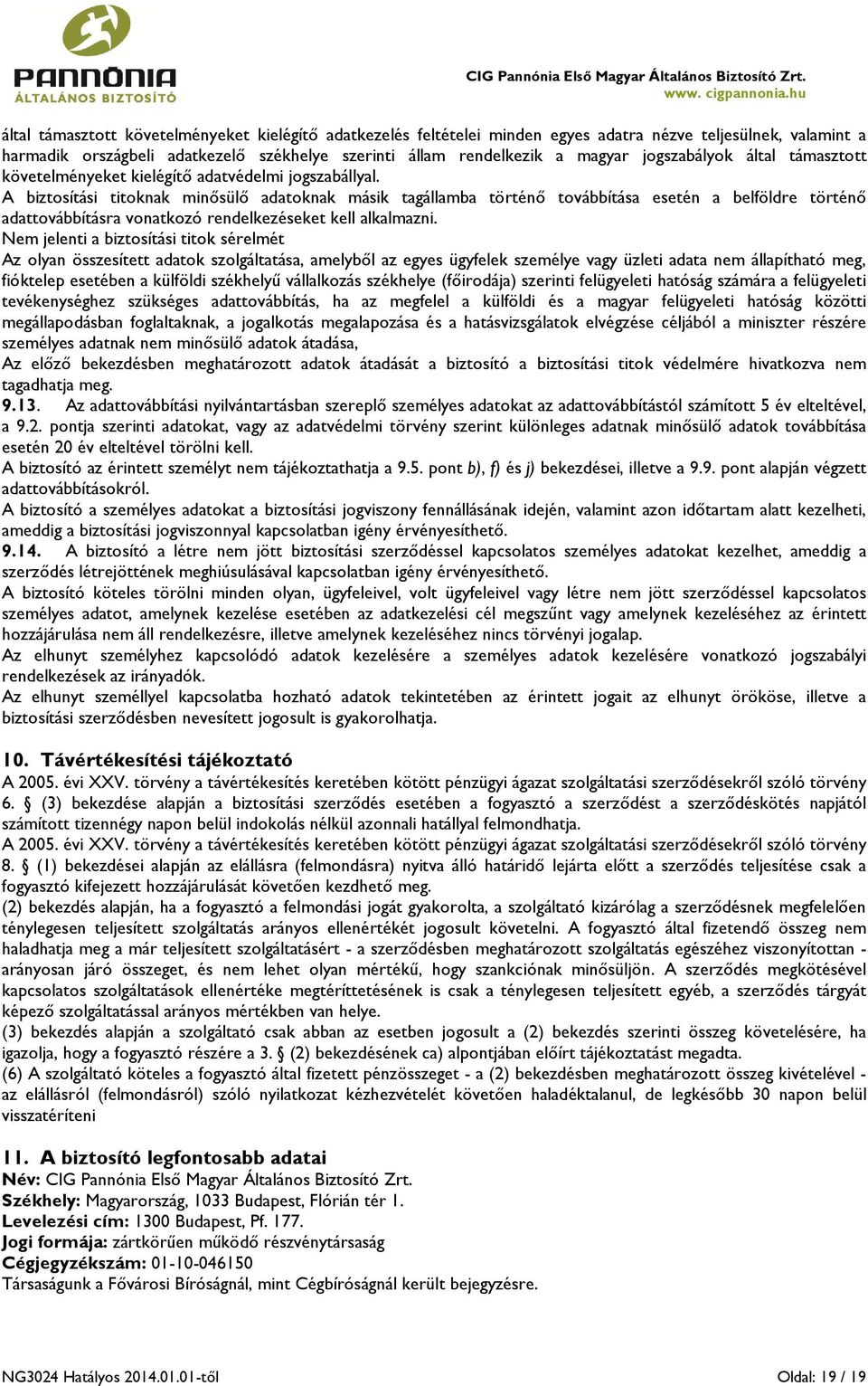 A biztosítási titoknak minősülő adatoknak másik tagállamba történő továbbítása esetén a belföldre történő adattovábbításra vonatkozó rendelkezéseket kell alkalmazni.