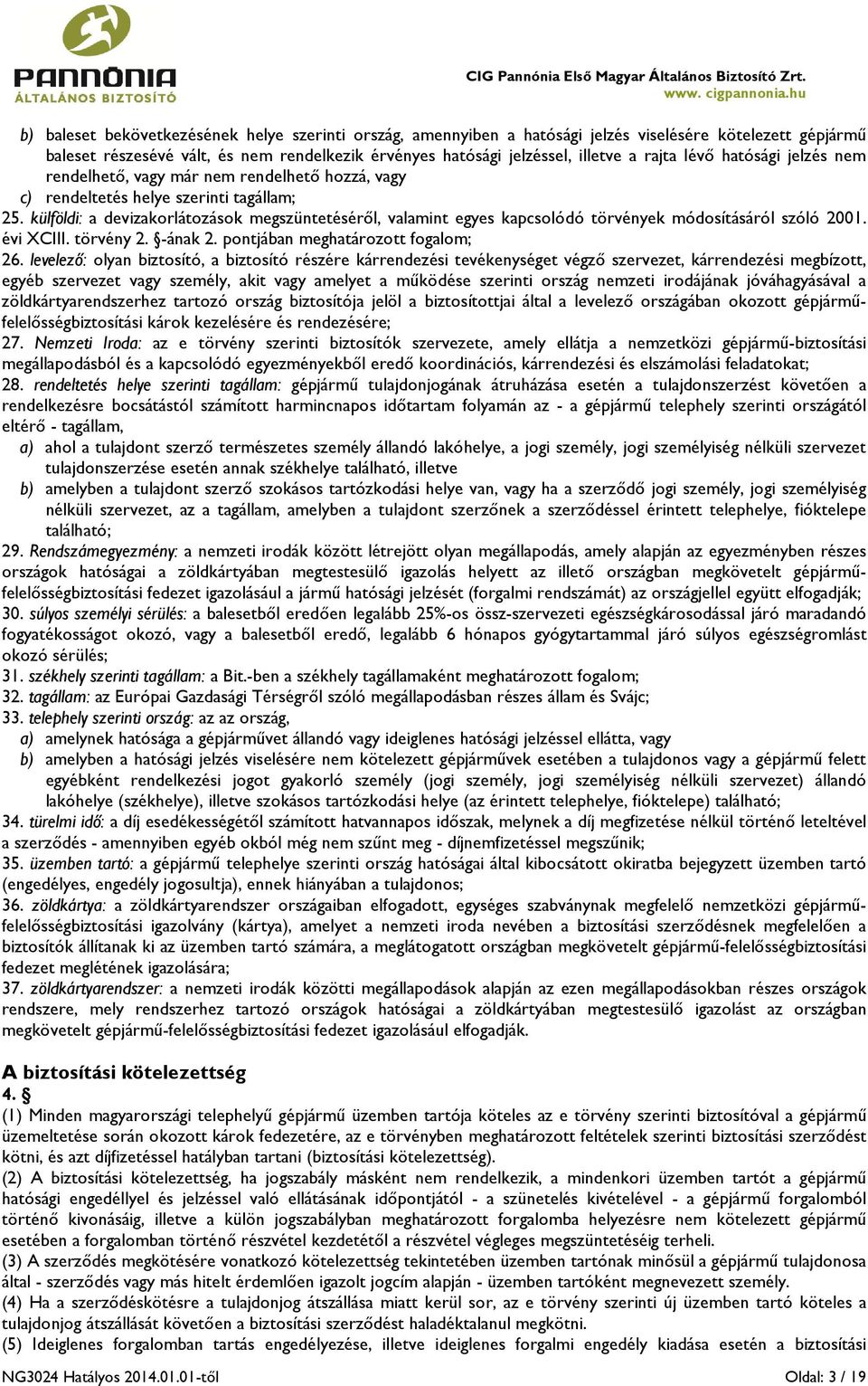 külföldi: a devizakorlátozások megszüntetéséről, valamint egyes kapcsolódó törvények módosításáról szóló 2001. évi XCIII. törvény 2. -ának 2. pontjában meghatározott fogalom; 26.