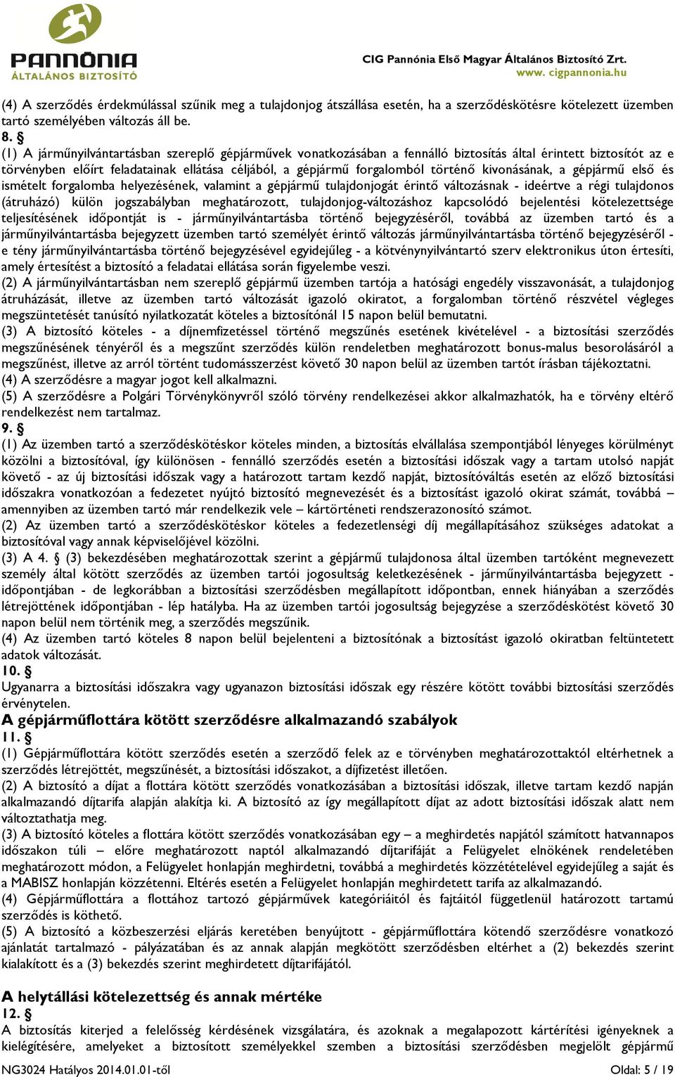 kivonásának, a gépjármű első és ismételt forgalomba helyezésének, valamint a gépjármű tulajdonjogát érintő változásnak - ideértve a régi tulajdonos (átruházó) külön jogszabályban meghatározott,