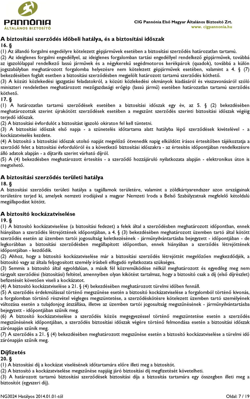 kerékpárok (quadok), továbbá a külön jogszabályban meghatározott forgalomba helyezésre nem kötelezett gépjárművek esetében, valamint a 4.