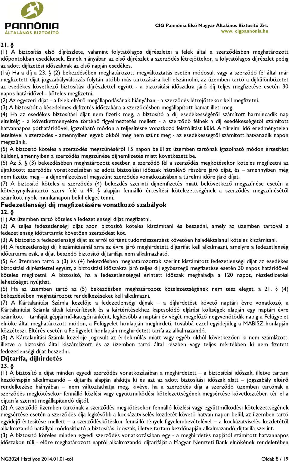 (2) bekezdésében meghatározott megváltoztatás esetén módosul, vagy a szerződő fél által már megfizetett díjat jogszabályváltozás folytán utóbb más tartozására kell elszámolni, az üzemben tartó a