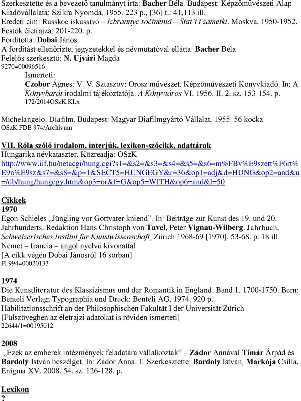 Fordította: Dobai János A fordítást ellenőrizte, jegyzetekkel és névmutatóval ellátta: Bacher Béla Felelős szerkesztő: N. Ujvári Magda 9270=00096516 Ismerteti: Czobor Ágnes: V.