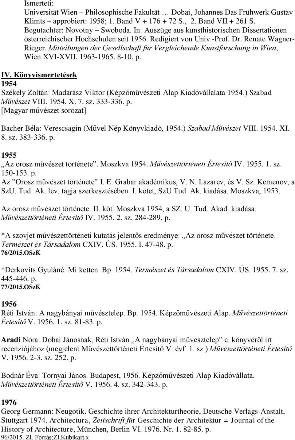 Mitteilungen der Gesellschaft für Vergleichende Kunstforschung in Wien, Wien XVI-XVII. 1963-1965. 8-10. p. IV.