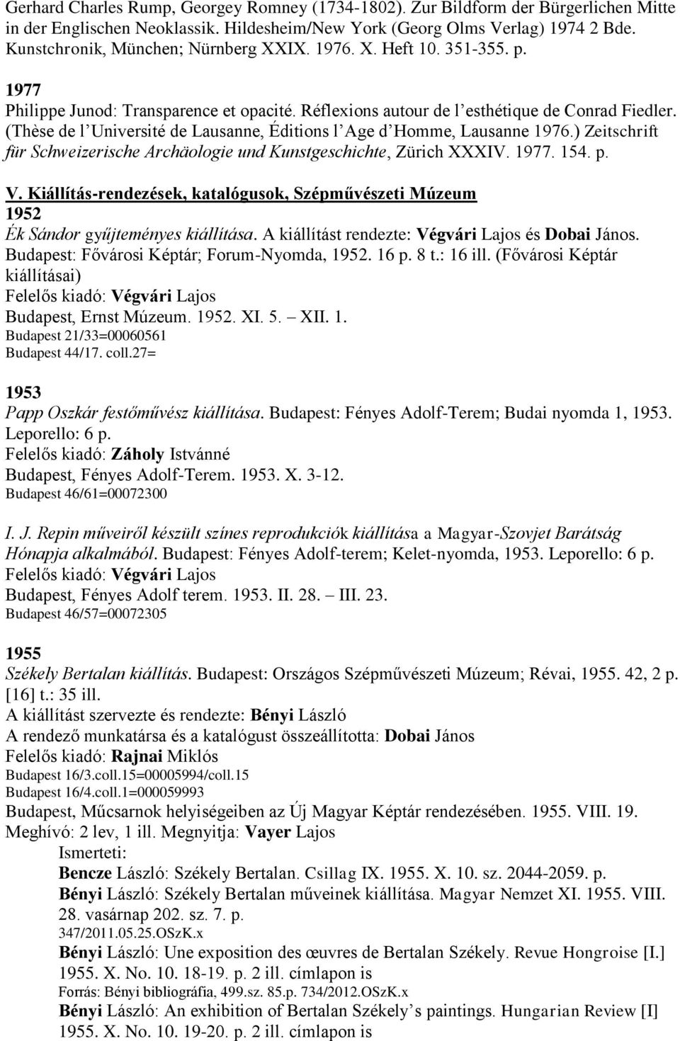 (Thèse de l Université de Lausanne, Éditions l Age d Homme, Lausanne 1976.) Zeitschrift für Schweizerische Archäologie und Kunstgeschichte, Zürich XXXIV. 1977. 154. p. V.