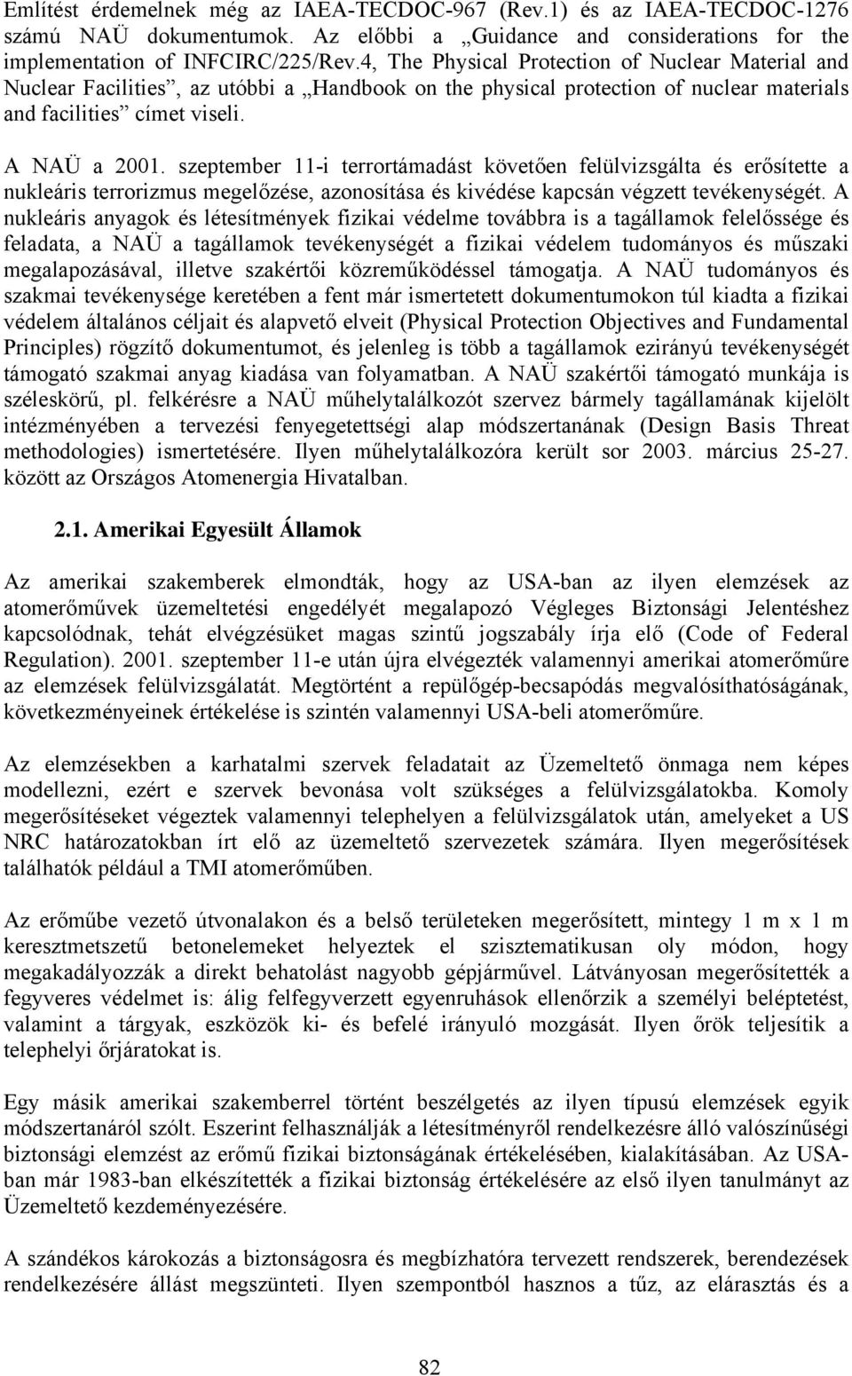 szeptember 11-i terrortámadást követően felülvizsgálta és erősítette a nukleáris terrorizmus megelőzése, azonosítása és kivédése kapcsán végzett tevékenységét.