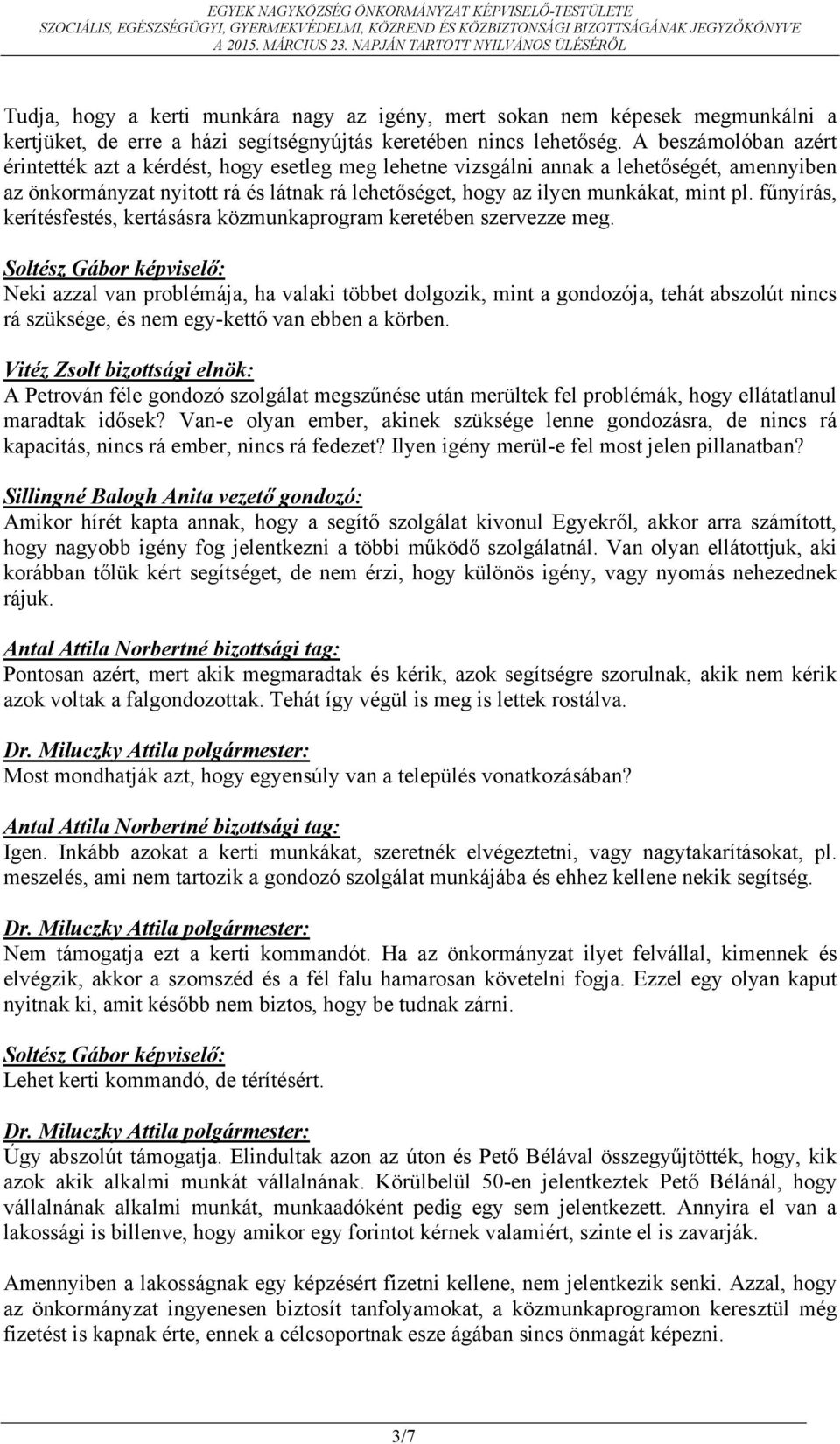 fűnyírás, kerítésfestés, kertásásra közmunkaprogram keretében szervezze meg.