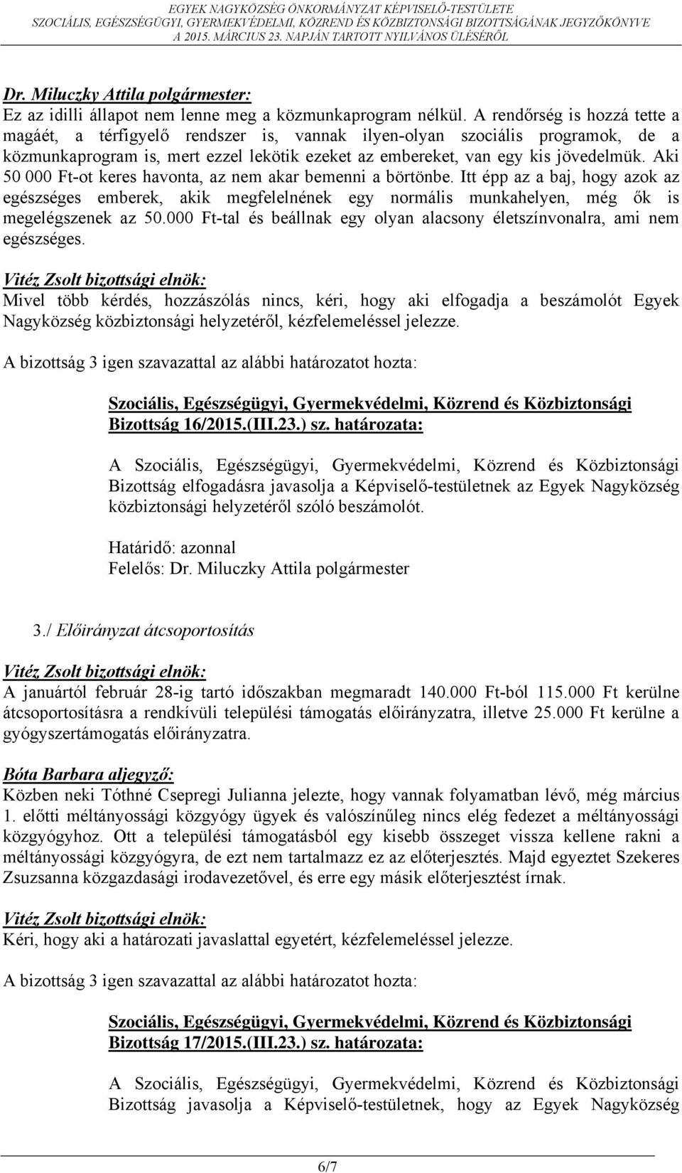 Aki 50 000 Ft-ot keres havonta, az nem akar bemenni a börtönbe. Itt épp az a baj, hogy azok az egészséges emberek, akik megfelelnének egy normális munkahelyen, még ők is megelégszenek az 50.
