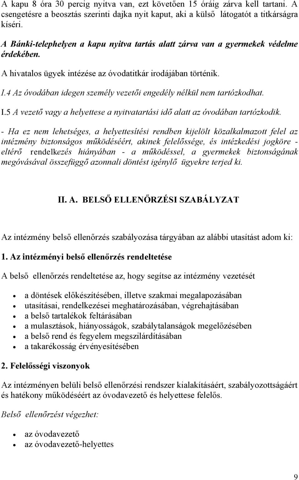 4 Az óvdában idegen személy vezetői engedély nélkül nem tartózkdhat. I.5 A vezető vagy a helyettese a nyitvatartási idő alatt az óvdában tartózkdik.