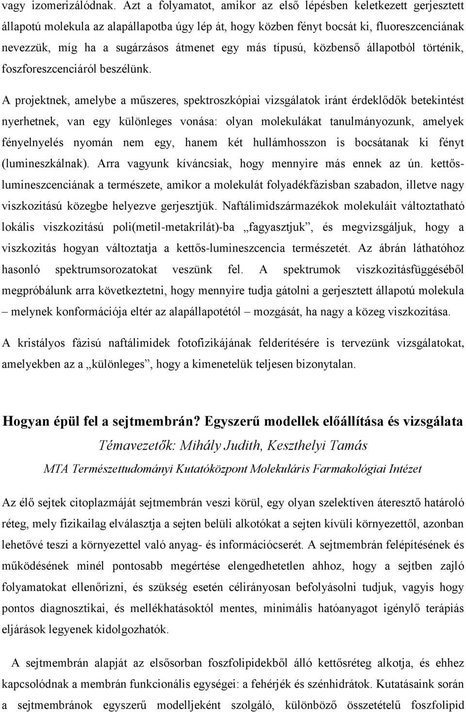 egy más típusú, közbenső állapotból történik, foszforeszcenciáról beszélünk.