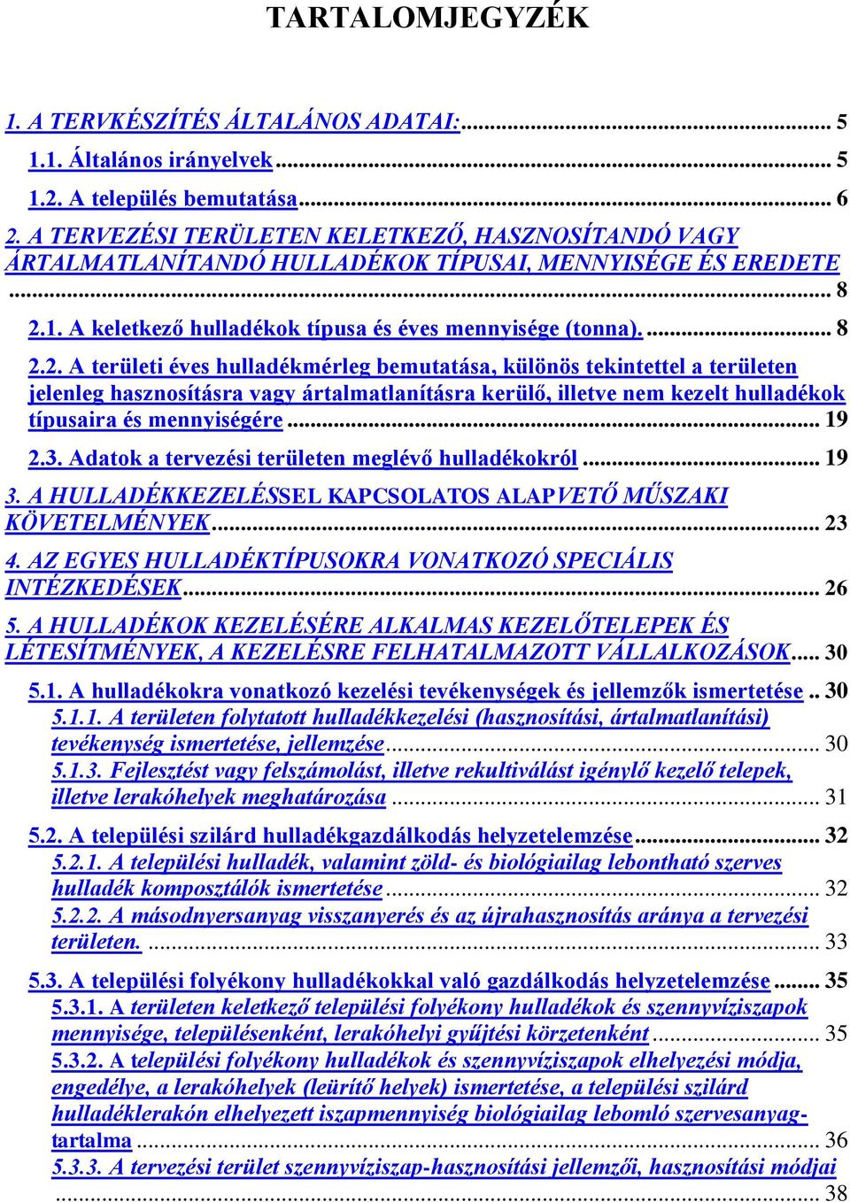 1. A keletkező hulladékok típusa és éves mennyisége (tonna).... 8 2.
