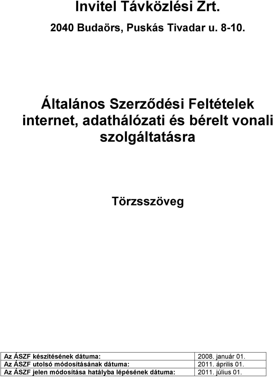 szolgáltatásra Az ÁSZF készítésének dátuma: 2008. január 01.