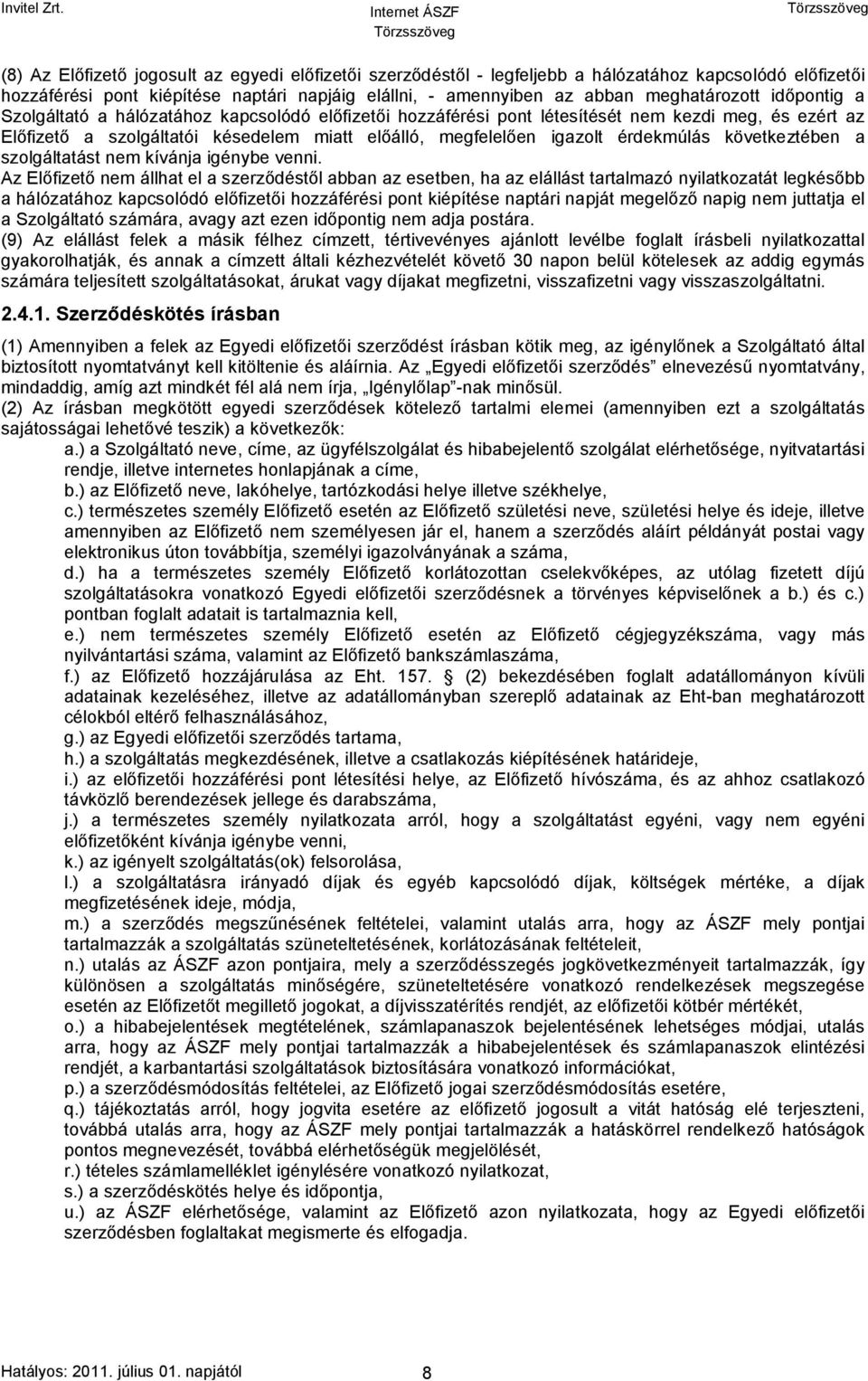 következtében a szolgáltatást nem kívánja igénybe venni.