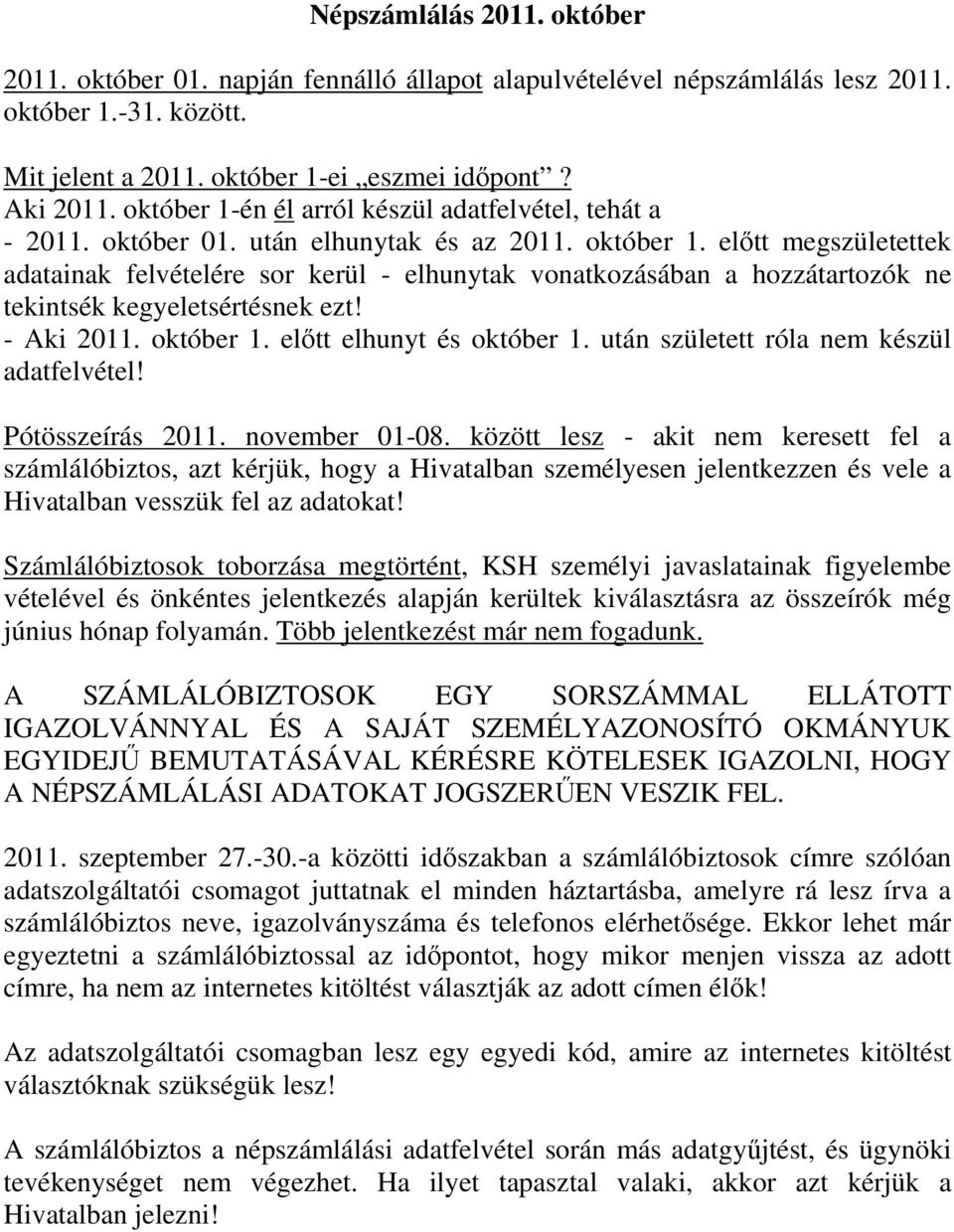 előtt megszületettek adatainak felvételére sor kerül - elhunytak vonatkozásában a hozzátartozók ne tekintsék kegyeletsértésnek ezt! - Aki 2011. október 1. előtt elhunyt és október 1.