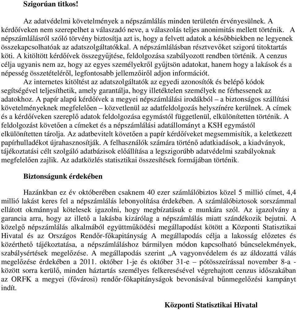 A kitöltött kérdőívek összegyűjtése, feldolgozása szabályozott rendben történik.