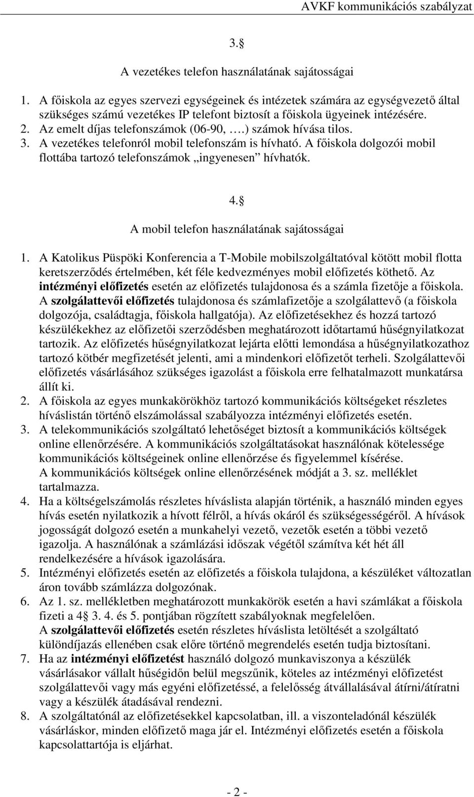 Az emelt díjas telefonszámok (06-90,.) számok hívása tilos. 3. A vezetékes telefonról mobil telefonszám is hívható. A fıiskola dolgozói mobil flottába tartozó telefonszámok ingyenesen hívhatók. 4.