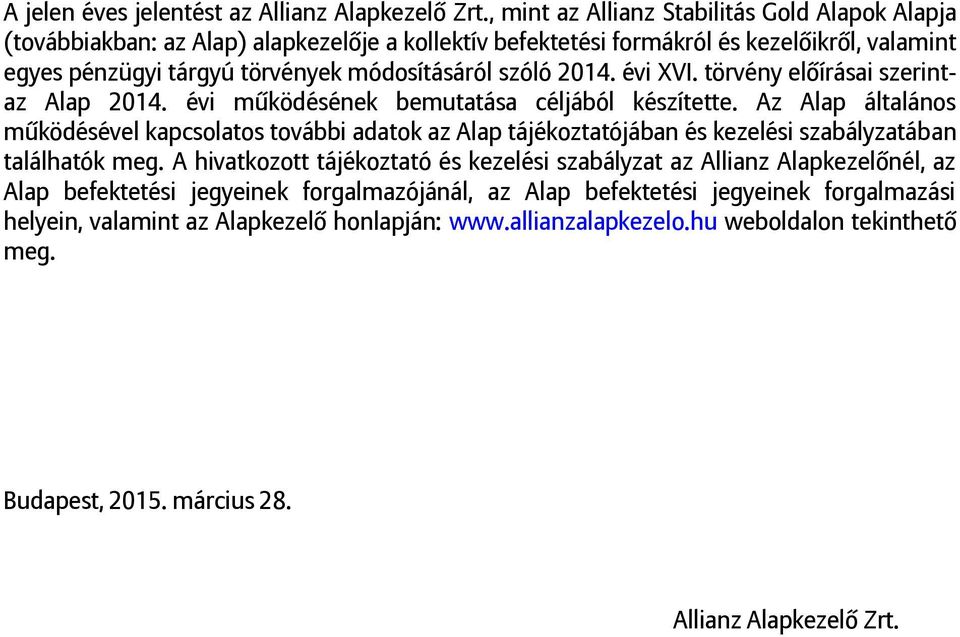 2014. évi XVI. törvény előírásai szerintaz Alap 2014. évi működésének bemutatása céljából készítette.