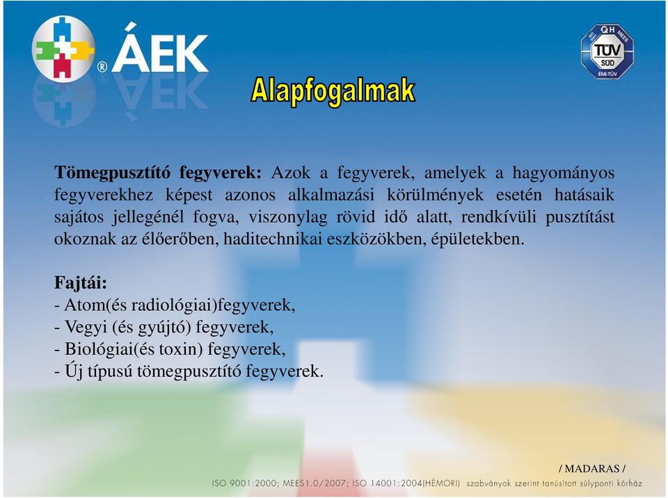 okoznak az élőerőben, haditechnikai eszközökben, épületekben.
