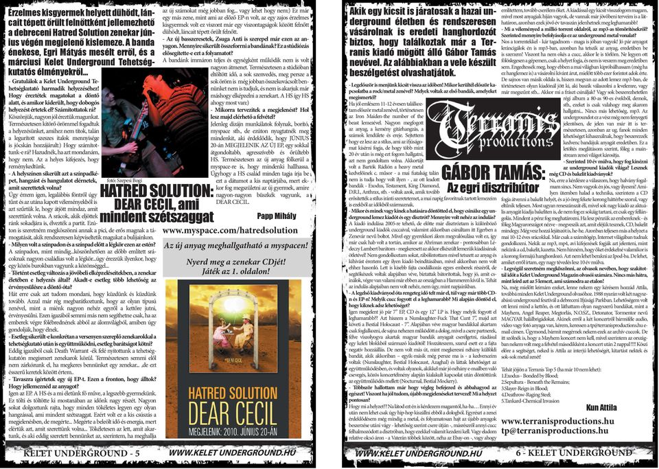 Hogy éreztétek magatokat a döntő alatt, és amikor kiderült, hogy dobogós helyezést értetek el? Számítottatok rá? Köszönjük, nagyon jól éreztük magunkat.