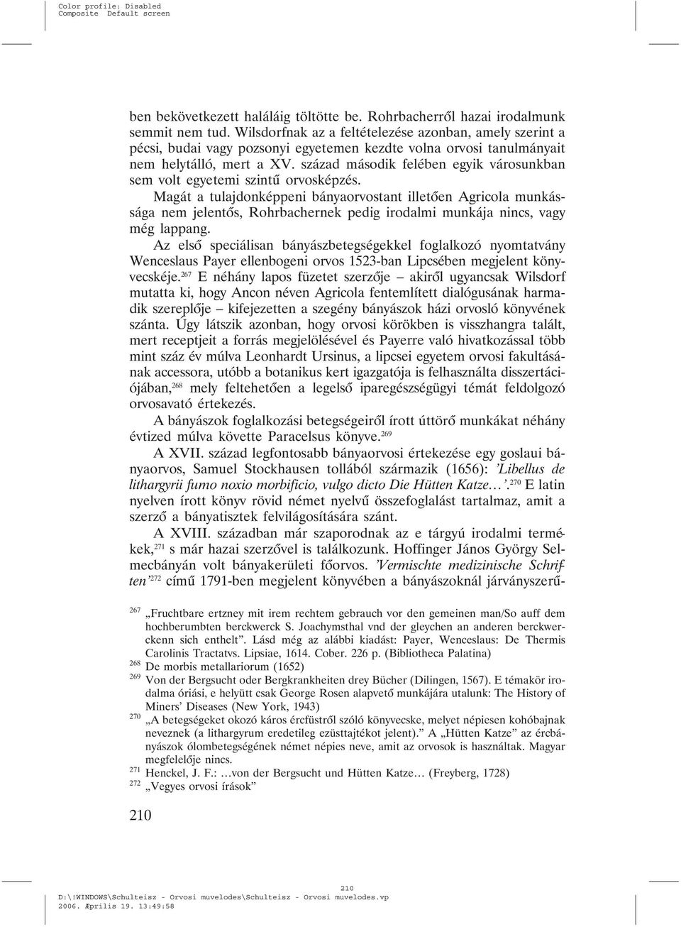 század második felében egyik városunkban sem volt egyetemi szintû orvosképzés.