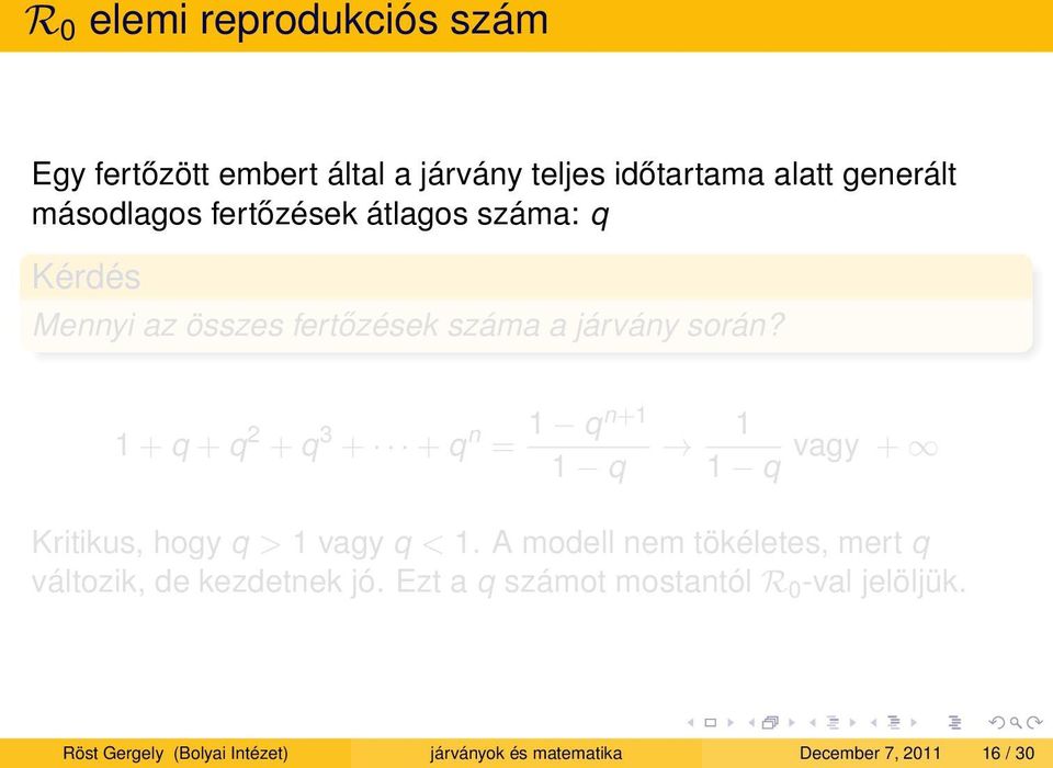 1 + q + q 2 + q 3 + + q n = 1 qn+1 1 q 1 1 q vagy + Kritikus, hogy q > 1 vagy q < 1.
