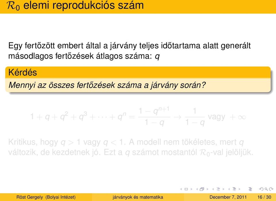 1 + q + q 2 + q 3 + + q n = 1 qn+1 1 q 1 1 q vagy + Kritikus, hogy q > 1 vagy q < 1.