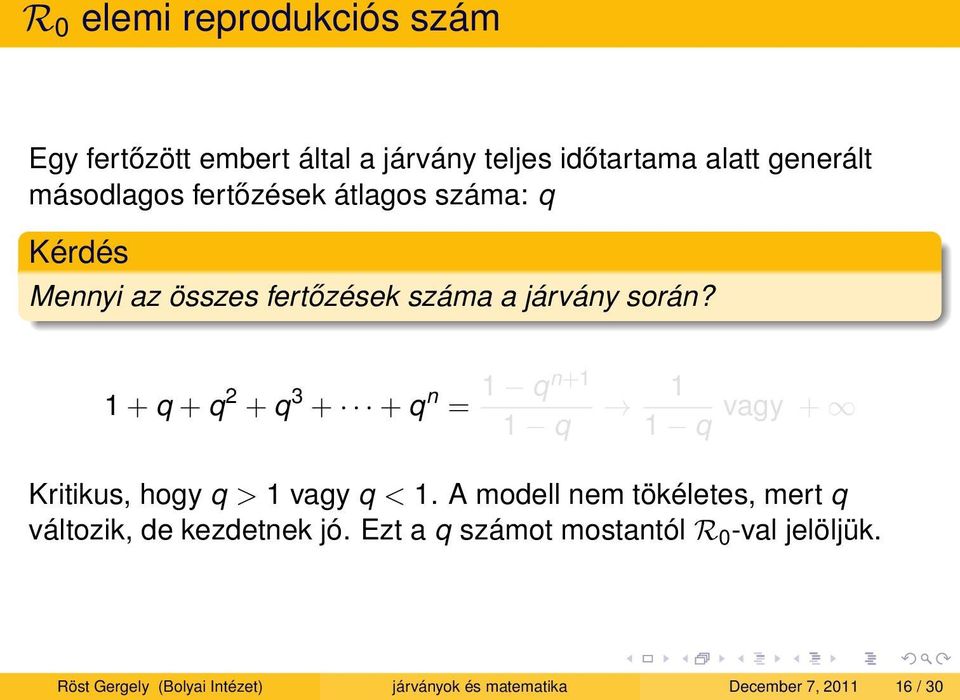 1 + q + q 2 + q 3 + + q n = 1 qn+1 1 q 1 1 q vagy + Kritikus, hogy q > 1 vagy q < 1.