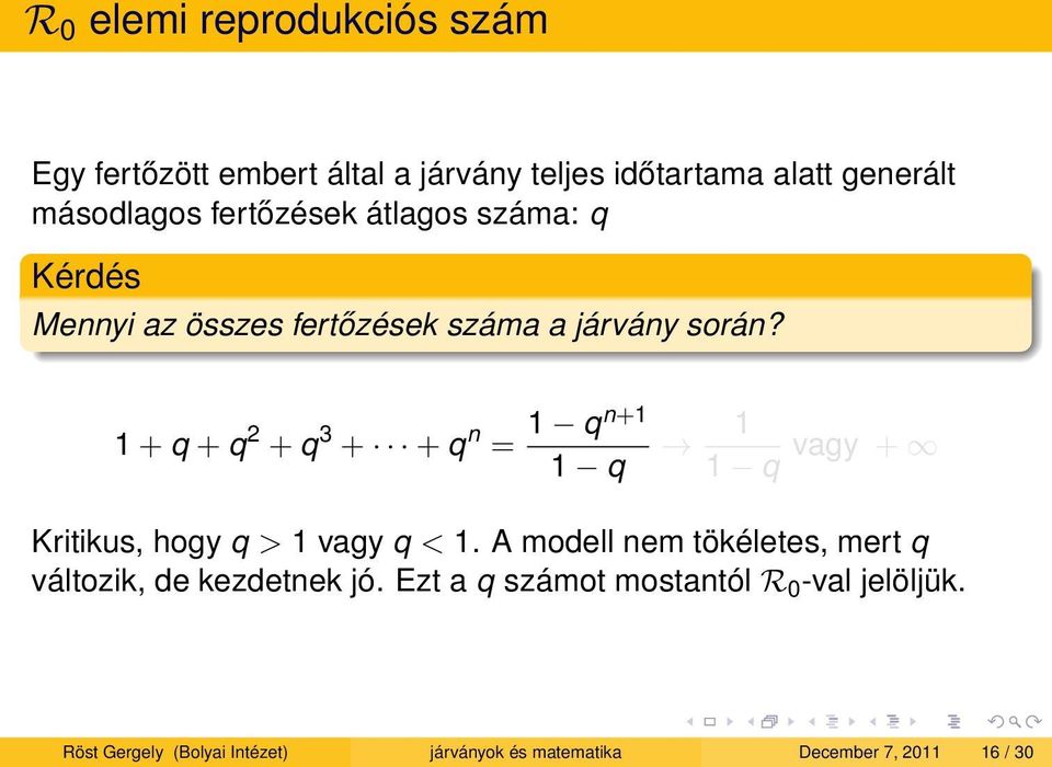 1 + q + q 2 + q 3 + + q n = 1 qn+1 1 q 1 1 q vagy + Kritikus, hogy q > 1 vagy q < 1.