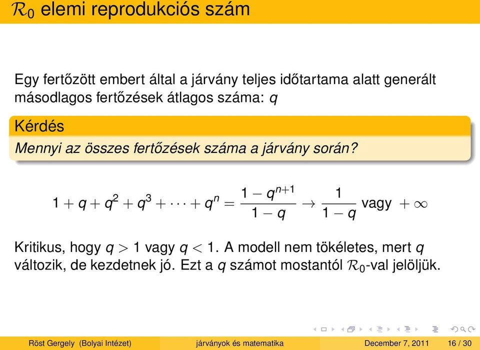 1 + q + q 2 + q 3 + + q n = 1 qn+1 1 q 1 1 q vagy + Kritikus, hogy q > 1 vagy q < 1.