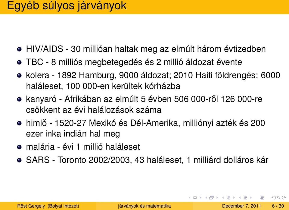 000-re csökkent az évi halálozások száma himlő - 1520-27 Mexikó és Dél-Amerika, milliónyi azték és 200 ezer inka indián hal meg malária - évi 1 millió