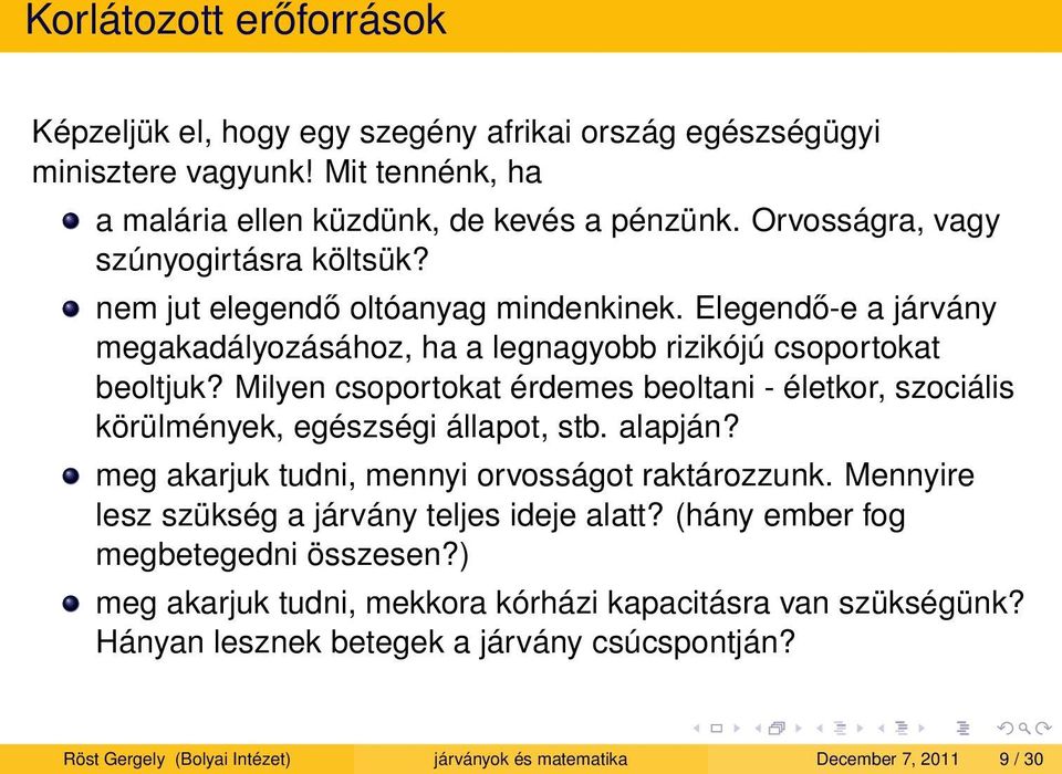 Milyen csoportokat érdemes beoltani - életkor, szociális körülmények, egészségi állapot, stb. alapján? meg akarjuk tudni, mennyi orvosságot raktározzunk.