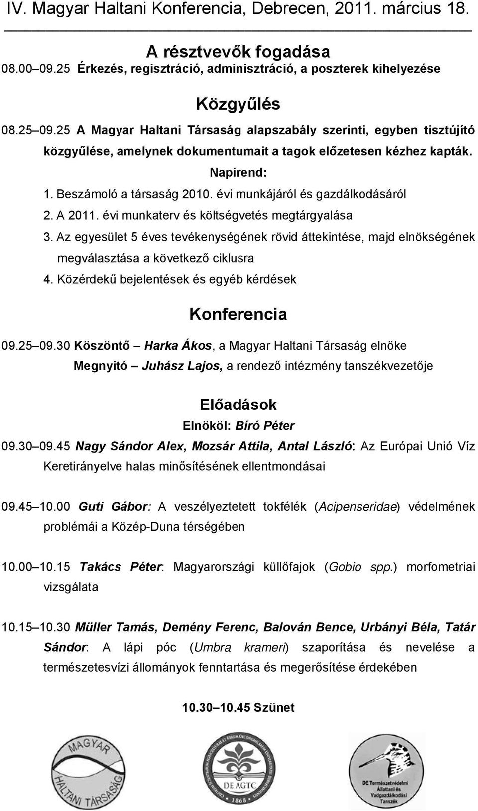 évi munkájáról és gazdálkodásáról 2. A 2011. évi munkaterv és költségvetés megtárgyalása 3.