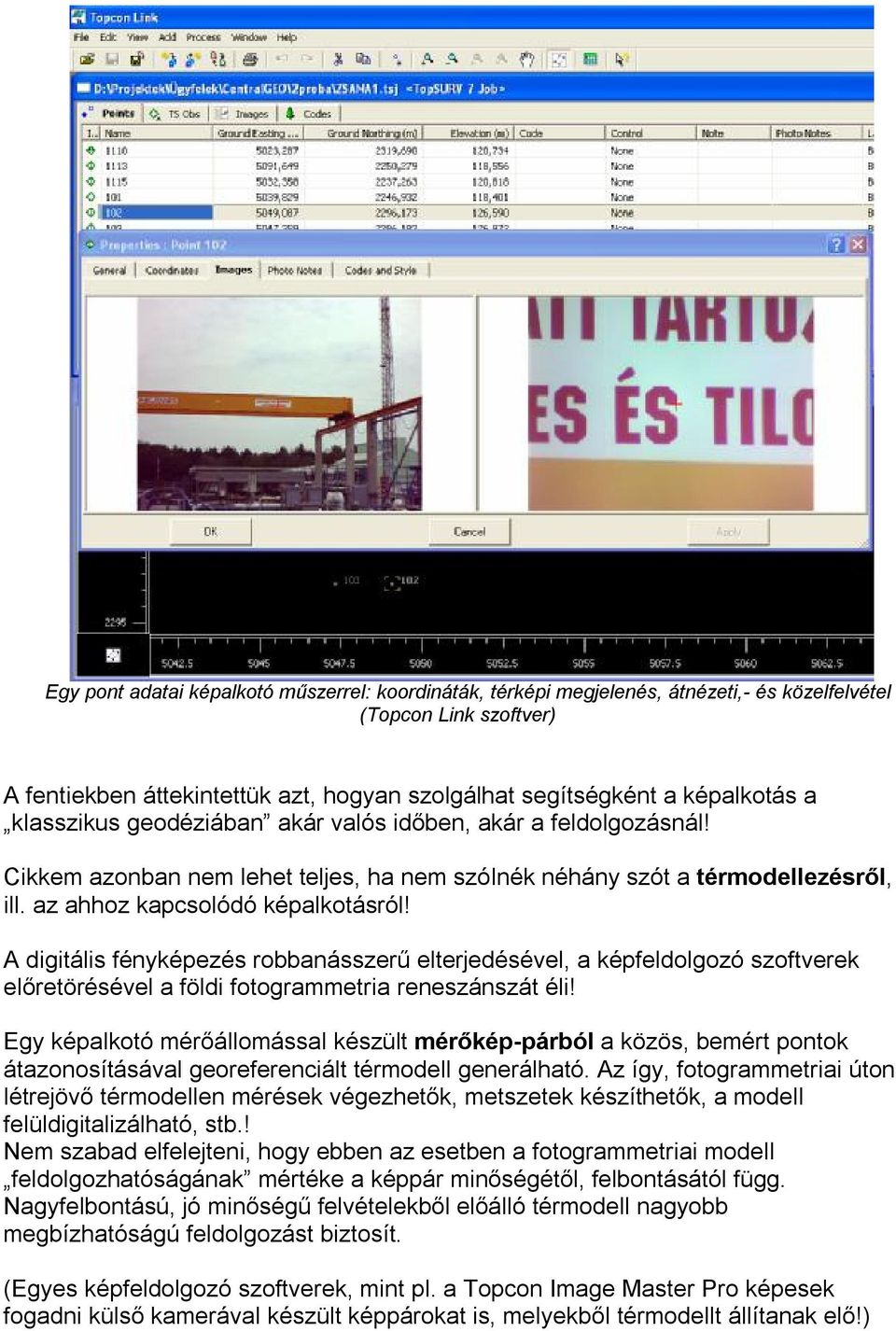 A digitális fényképezés robbanásszerű elterjedésével, a képfeldolgozó szoftverek előretörésével a földi fotogrammetria reneszánszát éli!