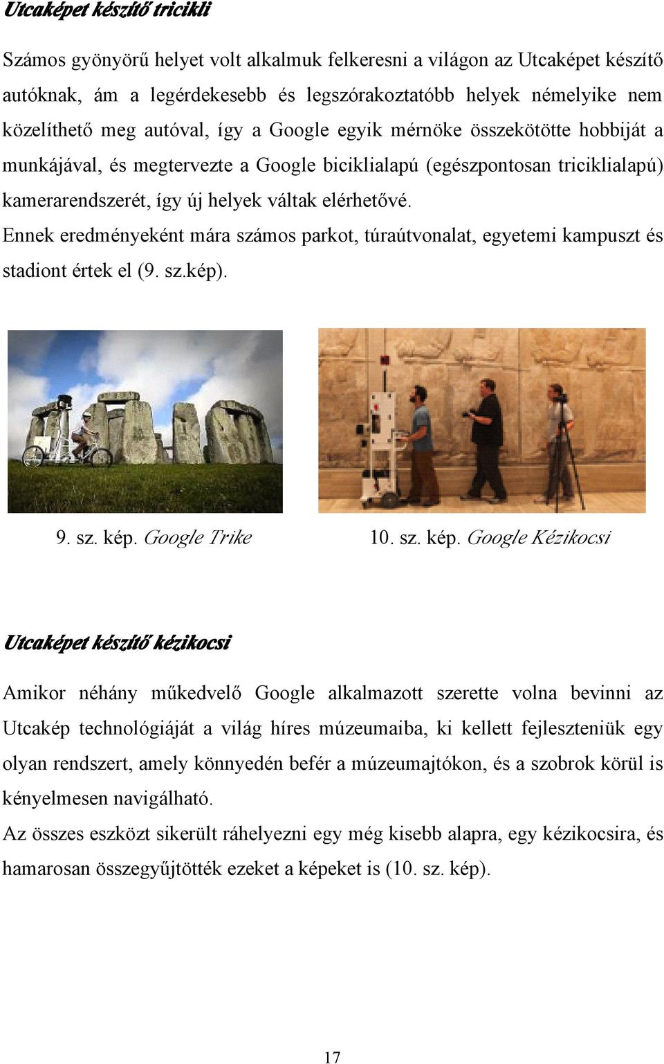 Ennek eredményeként mára számos parkot, túraútvonalat, egyetemi kampuszt és stadiont értek el (9. sz.kép). 9. sz. kép.