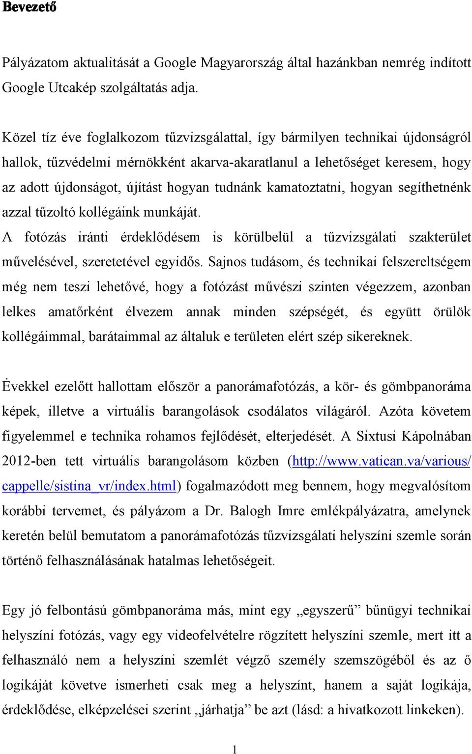 kamatoztatni, hogyan segíthetnénk azzal tűzoltó kollégáink munkáját. A fotózás iránti érdeklődésem is körülbelül a tűzvizsgálati szakterület művelésével, szeretetével egyidős.