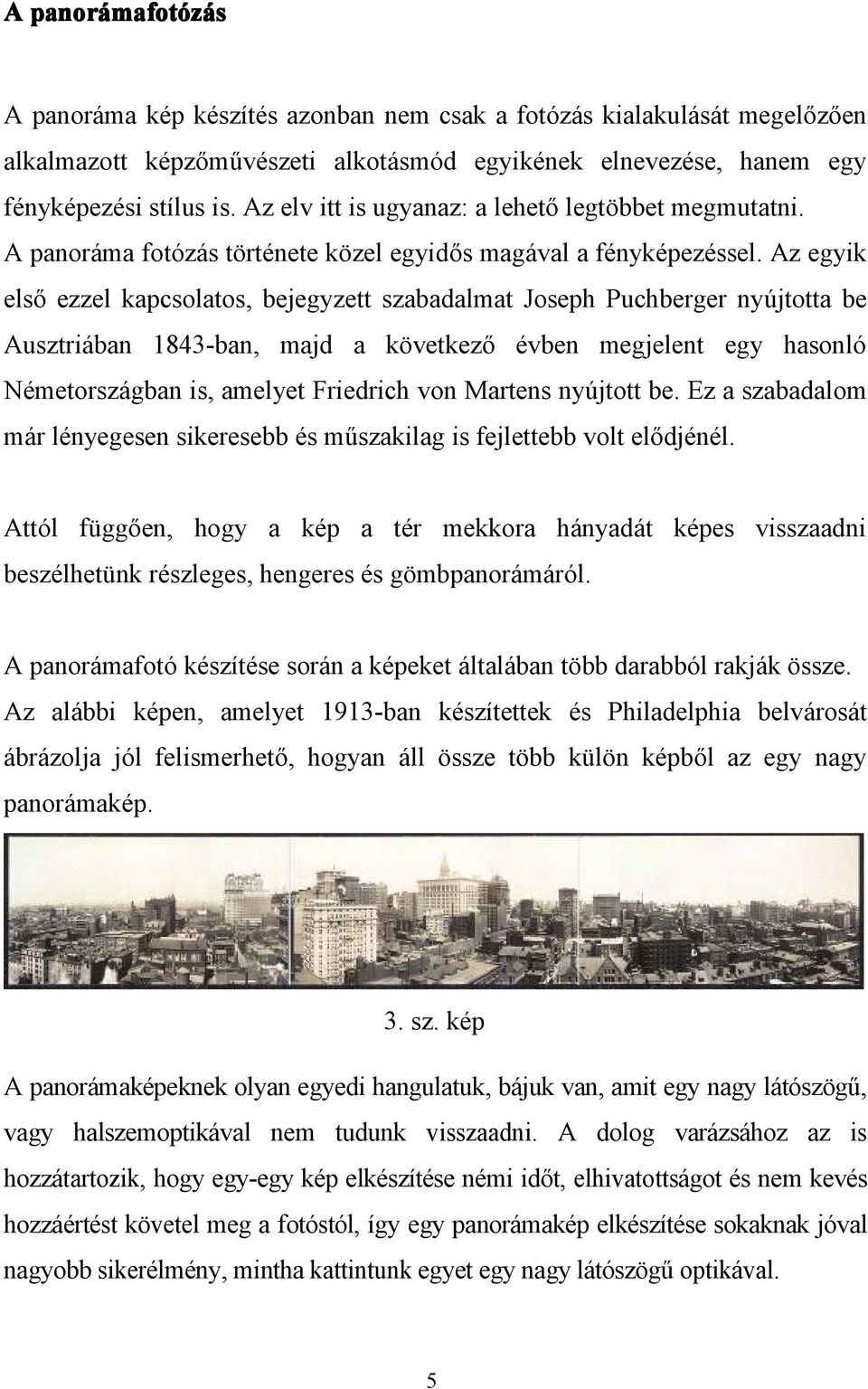 Az egyik első ezzel kapcsolatos, bejegyzett szabadalmat Joseph Puchberger nyújtotta be Ausztriában 1843-ban, majd a következő évben megjelent egy hasonló Németországban is, amelyet Friedrich von