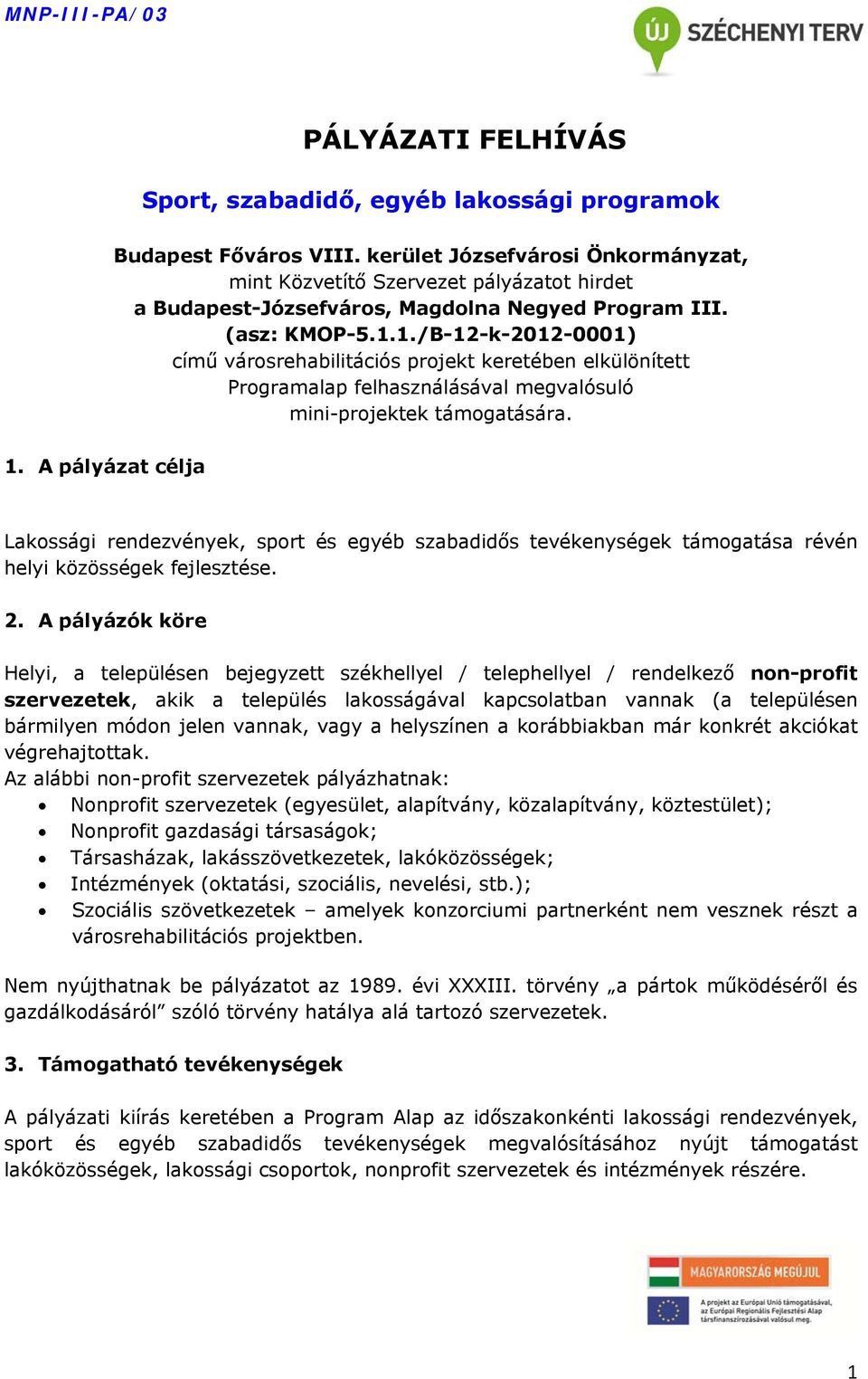 1./B-12-k-2012-0001) című városrehabilitációs projekt keretében elkülönített Programalap felhasználásával megvalósuló mini-projektek támogatására. 1.