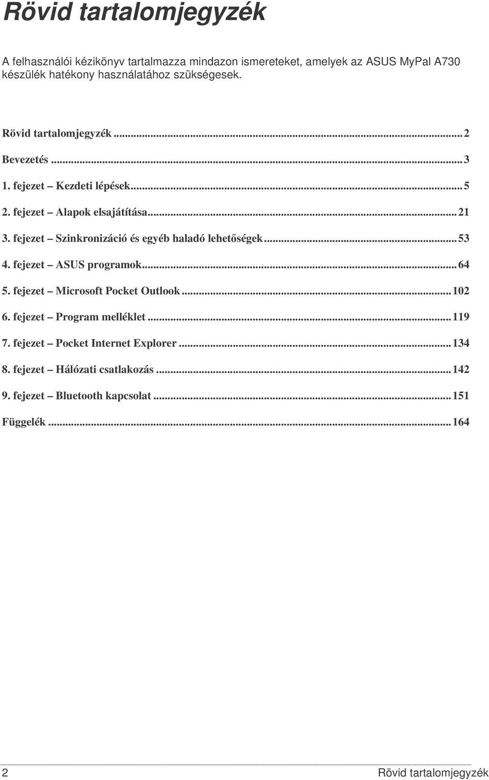 fejezet Szinkronizáció és egyéb haladó lehetségek...53 4. fejezet ASUS programok...64 5. fejezet Microsoft Pocket Outlook...102 6.