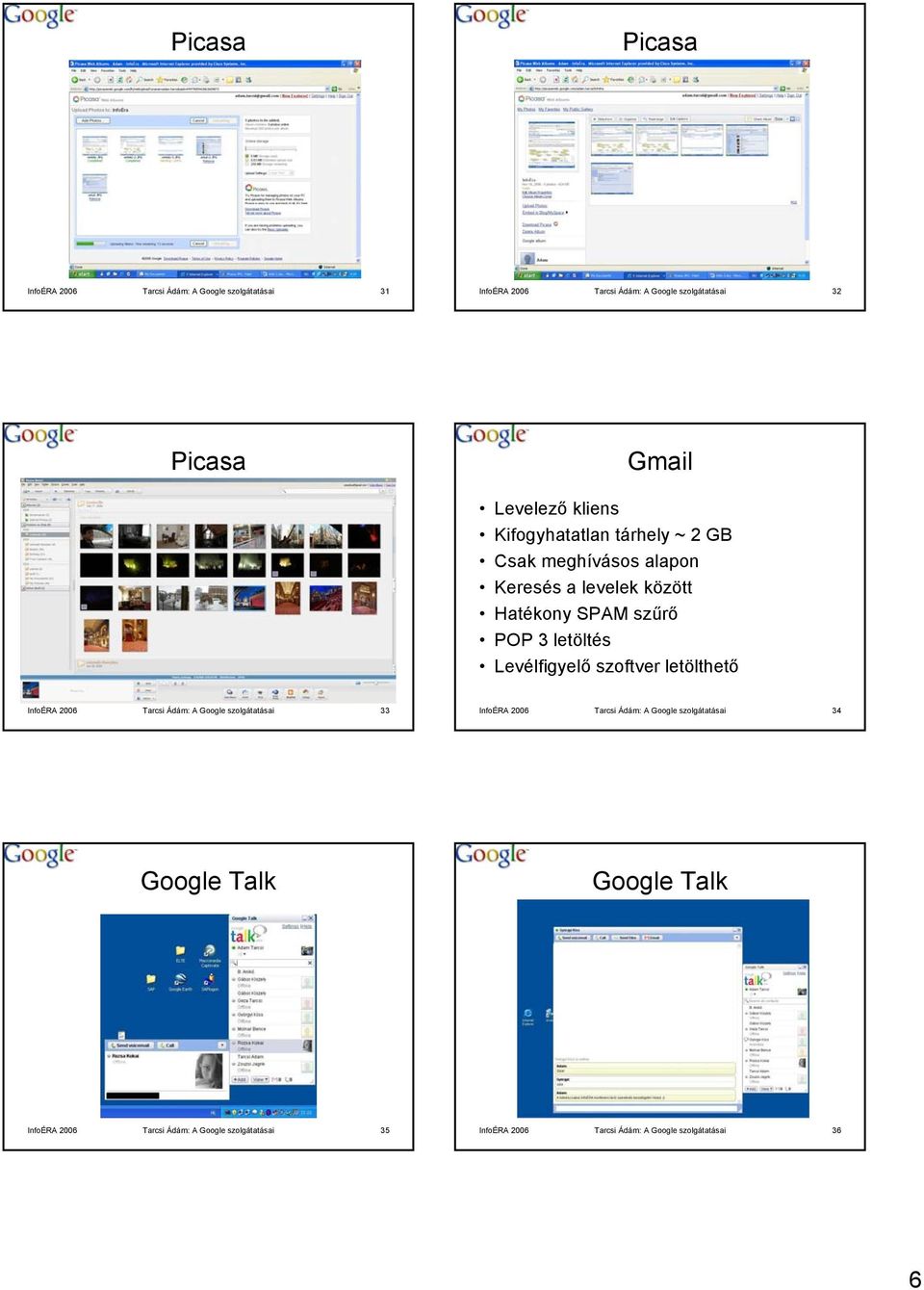 Levélfigyelő szoftver letölthető InfoÉRA 2006 Tarcsi Ádám: A Google szolgátatásai 33 InfoÉRA 2006 Tarcsi Ádám: A Google