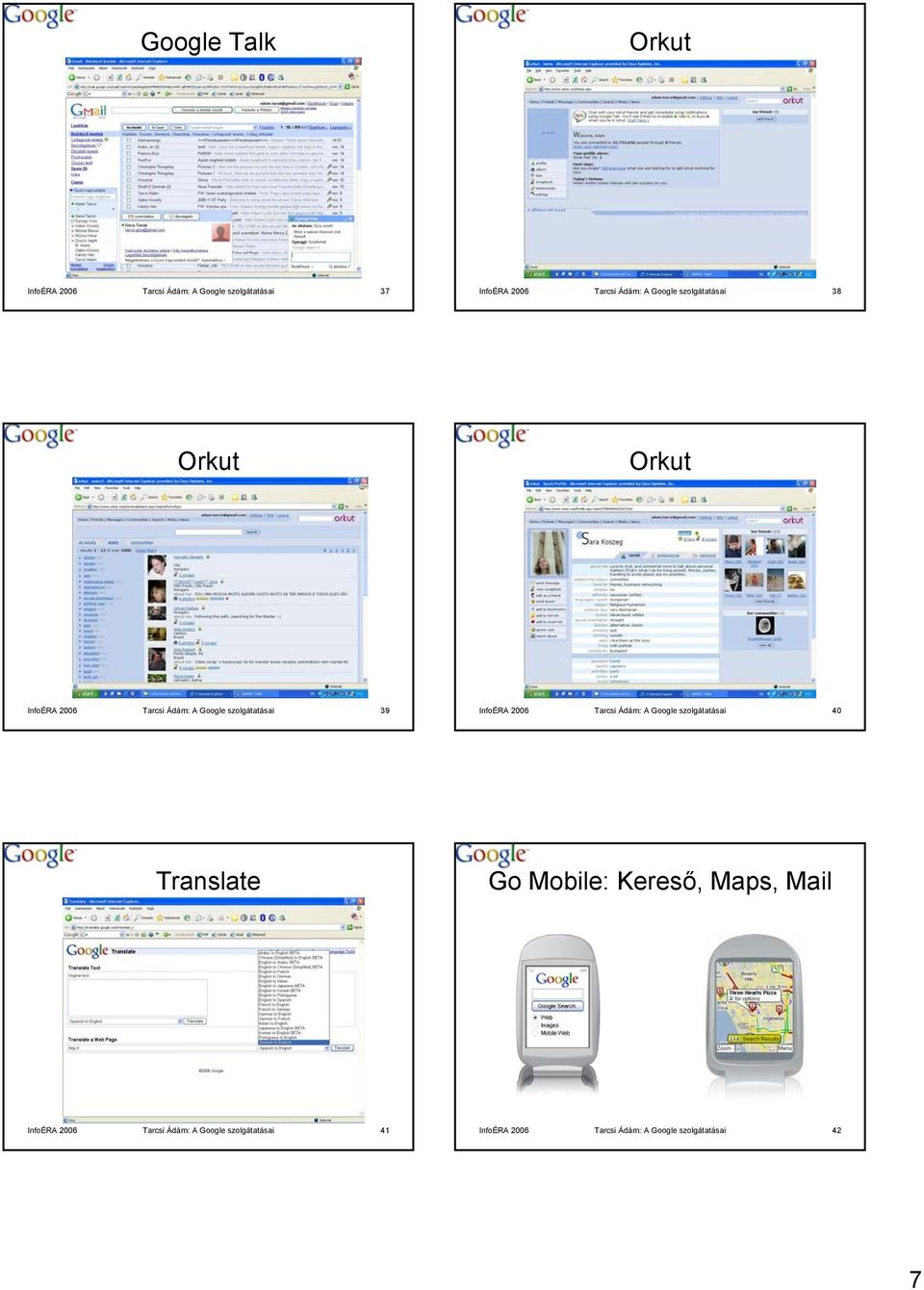 InfoÉRA 2006 Tarcsi Ádám: A Google szolgátatásai 40 Translate Go Mobile: Kereső, Maps, Mail