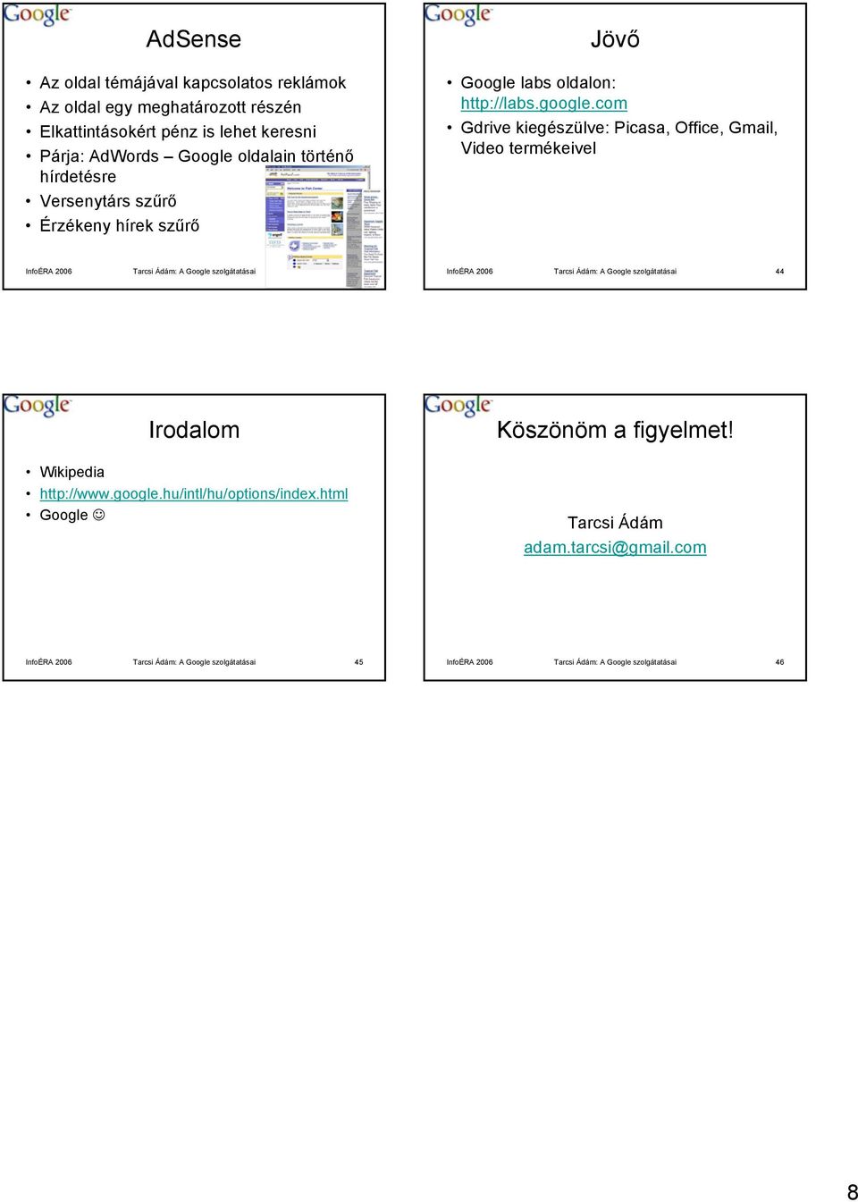 com Gdrive kiegészülve: Picasa, Office, Gmail, Video termékeivel InfoÉRA 2006 Tarcsi Ádám: A Google szolgátatásai 43 InfoÉRA 2006 Tarcsi Ádám: A Google