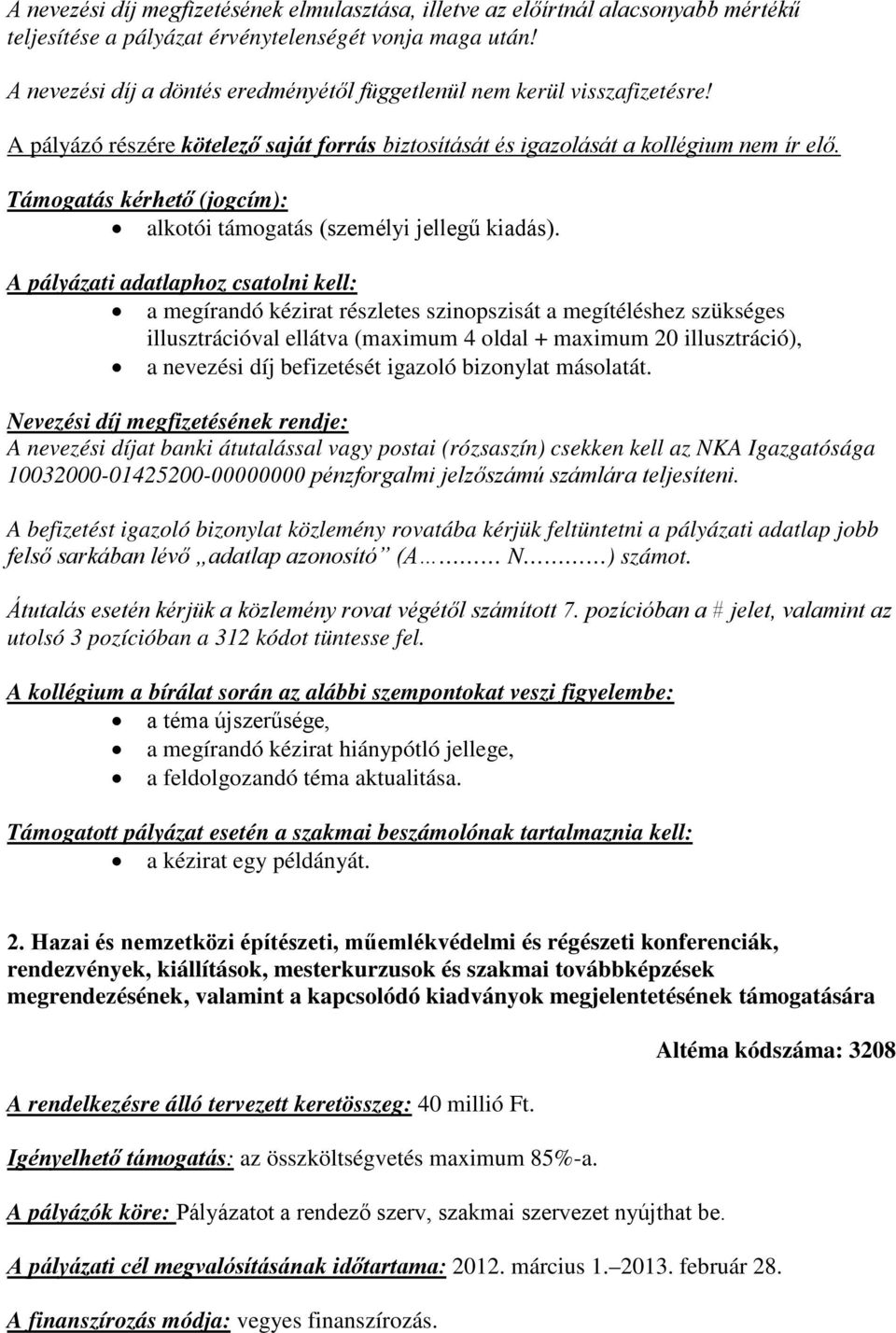 Támogatás kérhető (jogcím): alkotói támogatás (személyi jellegű kiadás).