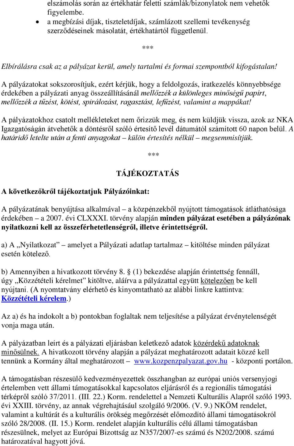 Elbírálásra csak az a pályázat kerül, amely tartalmi és formai szempontból kifogástalan!