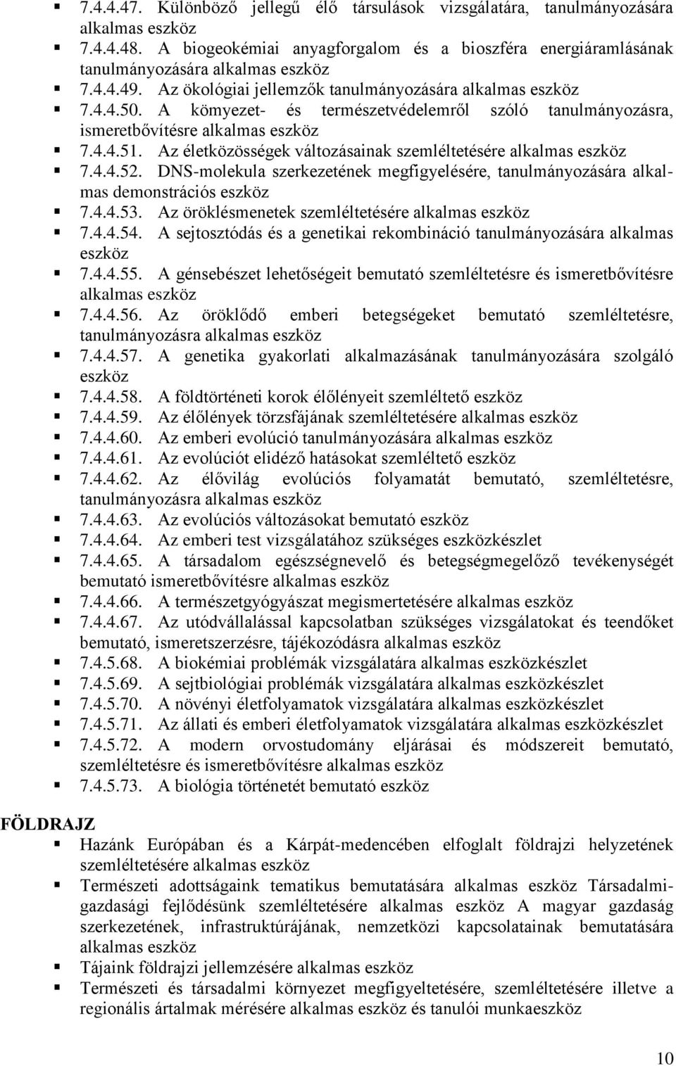 Az életközösségek változásainak szemléltetésére alkalmas 7.4.4.52. DNS-molekula szerkezetének megfigyelésére, tanulmányozására alkalmas demonstrációs 7.4.4.53.